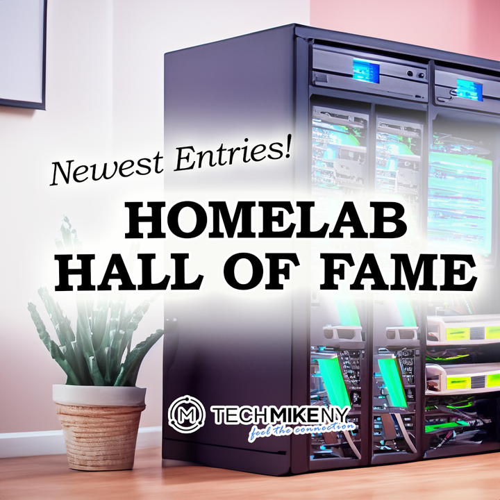 Newest Additions to TechMikeNY's HomeLab Hall of Fame!
