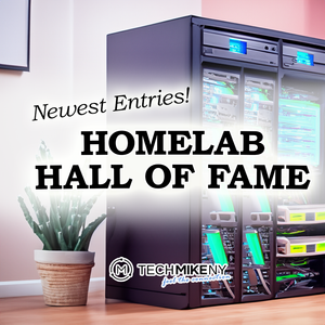 Newest Additions to TechMikeNY's HomeLab Hall of Fame!