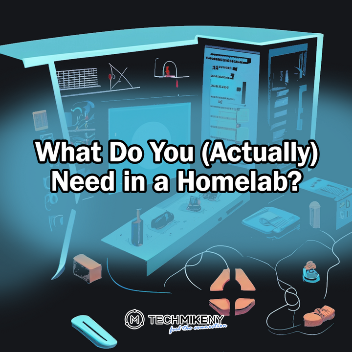 What Do You (Actually) Need in a Homelab?